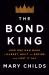The Bond King : How One Man Made a Market, Built an Empire, and Lost It All