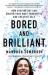 Bored and Brilliant : How Spacing Out Can Unlock Your Most Productive and Creative Self