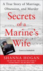Secrets of a Marine's Wife : A True Story of Marriage, Obsession, and Murder
