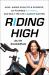 Riding High : How I Kissed SoulCycle Goodbye, Co-Founded Flywheel, and Built the Life I Always Wanted