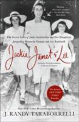 Jackie, Janet and Lee : The Secret Lives of Janet Auchincloss and Her Daughters, Jacqueline Kennedy Onassis and Lee Radziwill