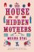 The House of Hidden Mothers : A Novel The House of Hidden Mothers : A Novel