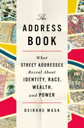 The Address Book : What Street Addresses Reveal about Identity, Race, Wealth, and Power