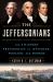 The Jeffersonians : The Visionary Presidencies of Jefferson, Madison, and Monroe