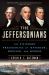The Jeffersonians : The Visionary Presidencies of Jefferson, Madison, and Monroe