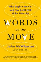 Words on the Move : Why English Won't - and Can't - Sit Still (Like, Literally)