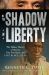 In the Shadow of Liberty : The Hidden History of Slavery, Four Presidents, and Five Black Lives