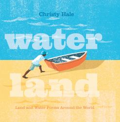 Water Land : Land and Water Forms Around the World