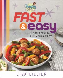 Hungry Girl Fast and Easy : All Natural Recipes in 30 Minutes or Less
