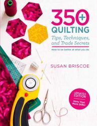 350+ Quilting Tips, Techniques, and Trade Secrets : Updated Edition - More Tips! More Skills!