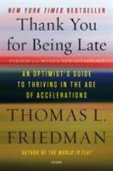 Thank You for Being Late : An Optimist's Guide to Thriving in the Age of Accelerations