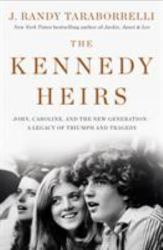 The Kennedy Heirs : John, Caroline, and the New Generation - a Legacy of Tragedy and Triumph