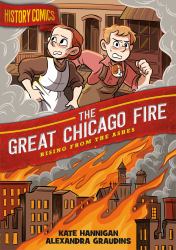History Comics: the Great Chicago Fire : Rising from the Ashes