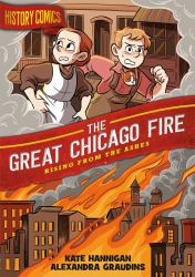 History Comics: the Great Chicago Fire : Rising from the Ashes