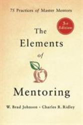 The Elements of Mentoring : 75 Practices of Master Mentors, 3rd Edition