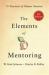 The Elements of Mentoring : 75 Practices of Master Mentors, 3rd Edition