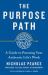 The Purpose Path : A Guide to Pursuing Your Authentic Life's Work