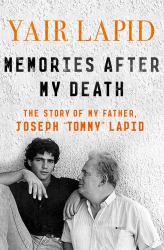 Memories after My Death : The Story of My Father, Joseph Tommy Lapid