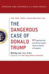 The Dangerous Case of Donald Trump : 27 Psychiatrists and Mental Health Experts Assess a President