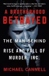 A Brotherhood Betrayed : The Man Behind the Rise and Fall of Murder, Inc