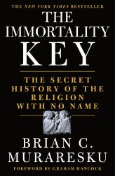 The Immortality Key : The Secret History of the Religion with No Name