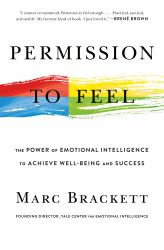 Permission to Feel : The Power of Emotional Intelligence to Achieve Well-Being and Success