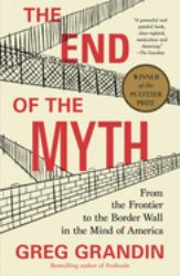 The End of the Myth : From the Frontier to the Border Wall in the Mind of America