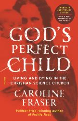 God's Perfect Child : Living and Dying in the Christian Science Church (Twentieth Anniversary Edition)