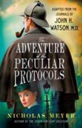 The Adventure of the Peculiar Protocols : Adapted from the Journals of John H. Watson, M. D.