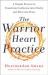 The Warrior Heart Practice : A Simple Process to Transform Confusion into Clarity and Pain into Peace (a Warrior Goddess Book)