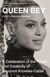 Queen Bey : A Celebration of the Power and Creativity of Beyoncé Knowles-Carter