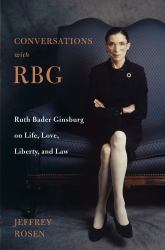Conversations with RBG : Ruth Bader Ginsburg on Life, Love, Liberty, and Law