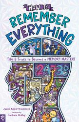 How to Remember Everything : Tips and Tricks to Become a Memory Master!