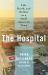 The Hospital : Life, Death, and Dollars in a Small American Town