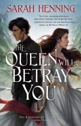 The Queen Will Betray You : The Kingdoms of Sand and Sky Book Two