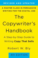 The Copywriter's Handbook : A Step-By-Step Guide to Writing Copy That Sells (4th Edition)