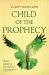 Child of the Prophecy : Book Three of the Sevenwaters Trilogy Child of the Prophecy : Book Three of the Sevenwaters Trilogy