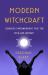 Modern Witchcraft : Goddess Empowerment for the Kick-Ass Woman