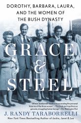 Grace and Steel : Dorothy, Barbara, Laura, and the Women of the Bush Dynasty