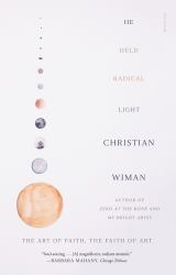 He Held Radical Light : The Art of Faith, the Faith of Art