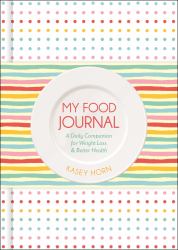 My Food Journal : A Daily Companion for Weight Loss and Better Health