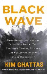 Black Wave : Saudi Arabia, Iran, and the Forty-Year Rivalry That Unraveled Culture, Religion, and Collective Memory in the Middle East