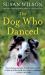 The Dog Who Danced : A Novel The Dog Who Danced : A Novel