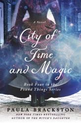 City of Time and Magic : Book Four in the Found Things Series