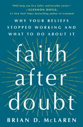 Faith after Doubt : Why Your Beliefs Stopped Working and What to Do about It