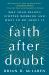 Faith after Doubt : Why Your Beliefs Stopped Working and What to Do about It