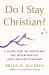 Do I Stay Christian? : A Guide for the Doubters, the Disappointed, and the Disillusioned