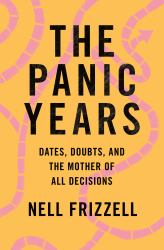 The Panic Years : Dates, Doubts, and the Mother of All Decisions
