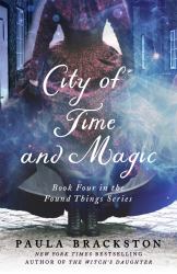 City of Time and Magic : Book Four in the Found Things Series
