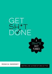 Get Sh*t Done : A Zen As F*ck Daily Planner